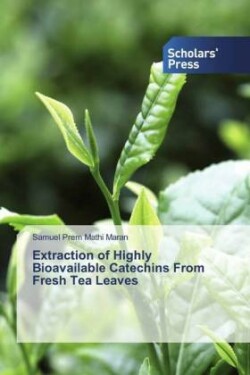 Extraction of Highly Bioavailable Catechins From Fresh Tea Leaves