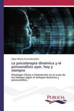 psicoterapia dinámica y el psicoanálisis ayer, hoy y siempre