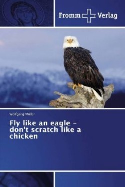 Fly like an eagle - don't scratch like a chicken