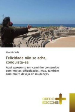 Felicidade não se acha, conquista-se