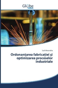 Ordonantarea fabricatiei si optimizarea proceselor industriale