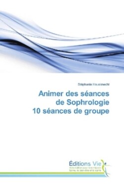 Animer des séances de Sophrologie 10 séances de groupe