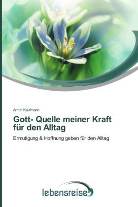 Gott- Quelle meiner Kraft für den Alltag