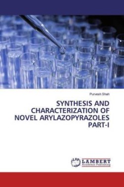 SYNTHESIS AND CHARACTERIZATION OF NOVEL ARYLAZOPYRAZOLES PART-I