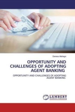 Opportunity and Challenges of Adopting Agent Banking