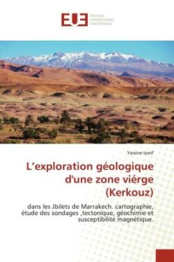 L'exploration géologique d'une zone viérge (Kerkouz)