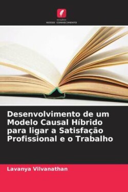 Desenvolvimento de um Modelo Causal Híbrido para ligar a Satisfação Profissional e o Trabalho