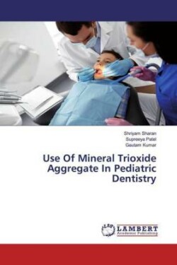 Use Of Mineral Trioxide Aggregate In Pediatric Dentistry