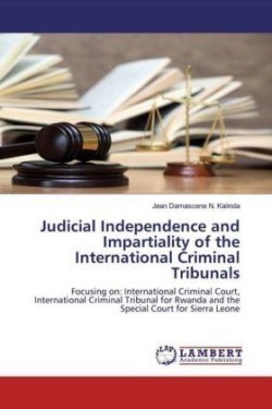 Judicial Independence and Impartiality of the International Criminal Tribunals