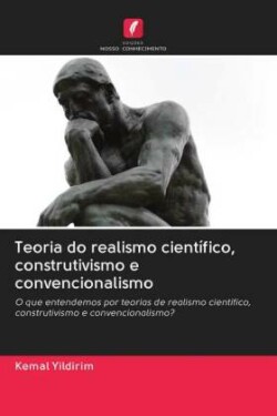 Teoria do realismo científico, construtivismo e convencionalismo