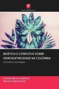 BIOÉTICA E CONFLITOS SOBRE HIDROELETRICIDADE NA COLÔMBIA