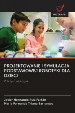 PROJEKTOWANIE I SYMULACJA PODSTAWOWEJ ROBOTYKI DLA DZIECI