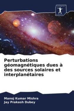 Perturbations géomagnétiques dues à des sources solaires et interplanétaires