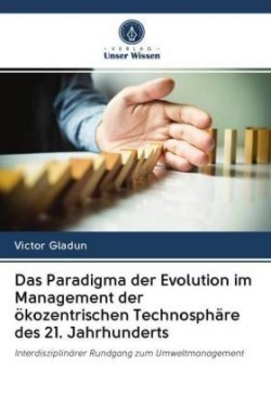 Das Paradigma der Evolution im Management der ökozentrischen Technosphäre des 21. Jahrhunderts