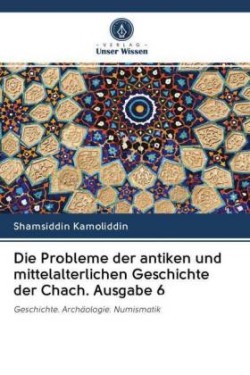 Die Probleme der antiken und mittelalterlichen Geschichte der Chach. Ausgabe 6