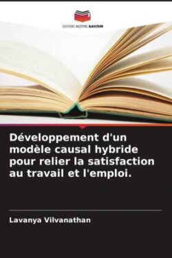 Développement d'un modèle causal hybride pour relier la satisfaction au travail et l'emploi.