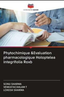 Phytochimique &Evaluation pharmacologique Holoptelea integrifolia Roxb