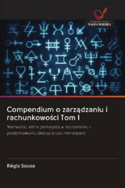 Compendium o zarzadzaniu i rachunkowosci Tom I