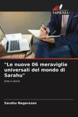 "Le nuove 06 meraviglie universali del mondo di Sarahu"