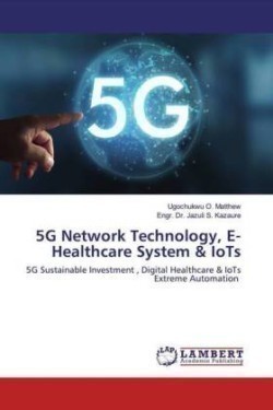 5G Network Technology, E- Healthcare System & IoTs