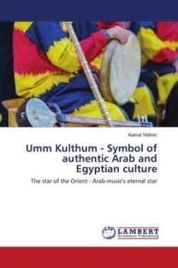 Umm Kulthum - Symbol of authentic Arab and Egyptian culture