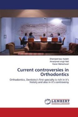 Current controversies in Orthodontics