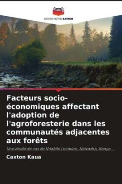 Facteurs socio-économiques affectant l'adoption de l'agroforesterie dans les communautés adjacentes aux forêts