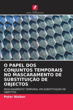 O PAPEL DOS CONJUNTOS TEMPORAIS NO MASCARAMENTO DE SUBSTITUIÇÃO DE OBJECTOS