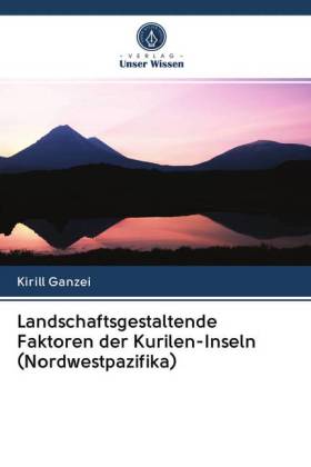 Landschaftsgestaltende Faktoren der Kurilen-Inseln (Nordwestpazifika)