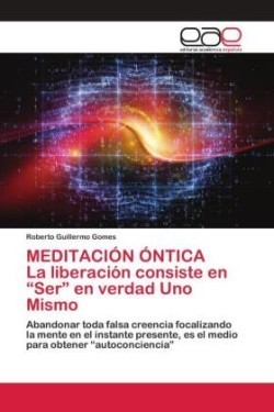 MEDITACIÓN ÓNTICA La liberación consiste en "Ser" en verdad Uno Mismo