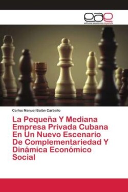 La Pequeña Y Mediana Empresa Privada Cubana En Un Nuevo Escenario De Complementariedad Y Dinámica Económico Social