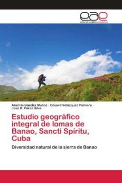 Estudio geográfico integral de lomas de Banao, Sancti Spíritu, Cuba