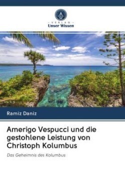 Amerigo Vespucci und die gestohlene Leistung von Christoph Kolumbus