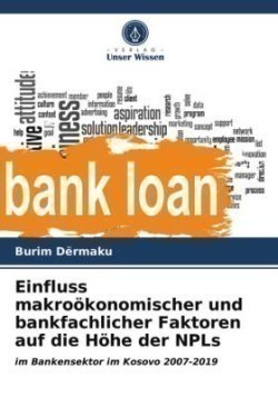 Einfluss makroökonomischer und bankfachlicher Faktoren auf die Höhe der NPLs