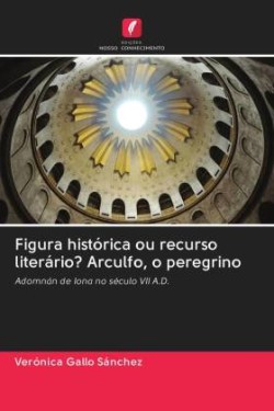 Figura histórica ou recurso literário? Arculfo, o peregrino