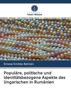 Populäre, politische und identitätsbezogene Aspekte des Ungarischen in Rumänien