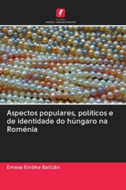 Aspectos populares, políticos e de identidade do húngaro na Roménia