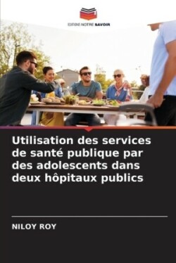 Utilisation des services de sant� publique par des adolescents dans deux h�pitaux publics