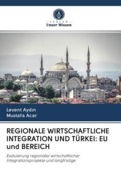 REGIONALE WIRTSCHAFTLICHE INTEGRATION UND TÜRKEI: EU und BEREICH