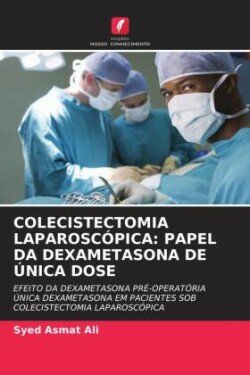 COLECISTECTOMIA LAPAROSCÓPICA: PAPEL DA DEXAMETASONA DE ÚNICA DOSE