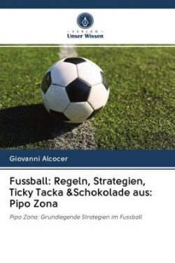 Fussball: Regeln, Strategien, Ticky Tacka &Schokolade aus: Pipo Zona