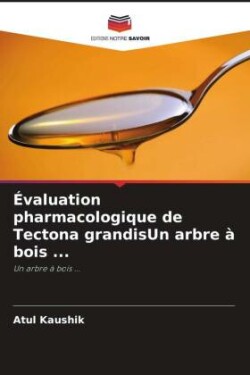 Évaluation pharmacologique de Tectona grandisUn arbre à bois ...