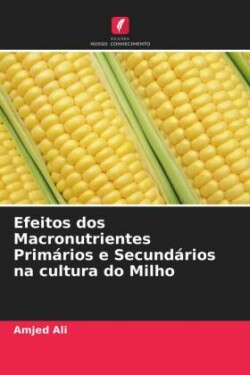 Efeitos dos Macronutrientes Primários e Secundários na cultura do Milho