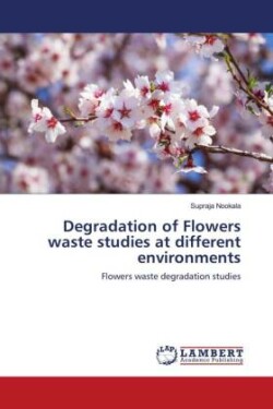 Degradation of Flowers waste studies at different environments