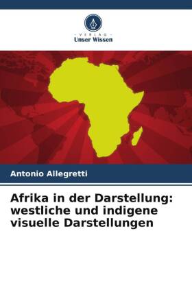 Afrika in der Darstellung: westliche und indigene visuelle Darstellungen