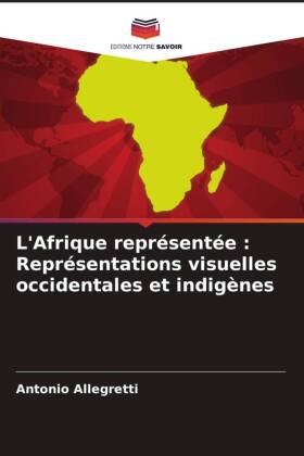 L'Afrique représentée : Représentations visuelles occidentales et indigènes