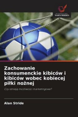 Zachowanie konsumenckie kibiców i kibiców wobec kobiecej pilki nożnej