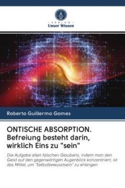 ONTISCHE ABSORPTION. Befreiung besteht darin, wirklich Eins zu "sein"