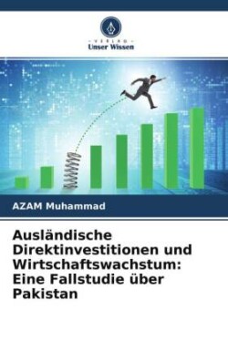 Ausländische Direktinvestitionen und Wirtschaftswachstum: Eine Fallstudie über Pakistan