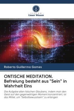 ONTISCHE MEDITATION. Befreiung besteht aus "Sein" in Wahrheit Eins